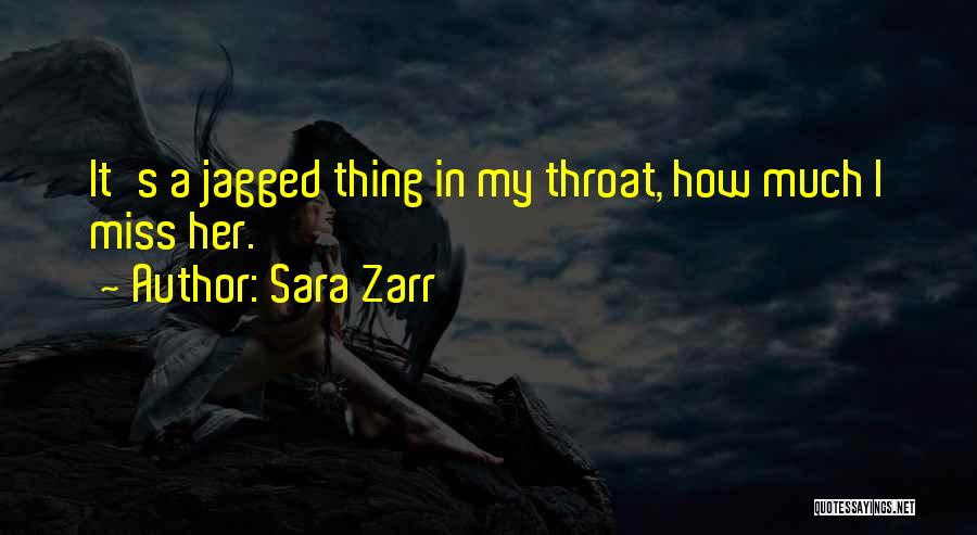 Sara Zarr Quotes: It's A Jagged Thing In My Throat, How Much I Miss Her.