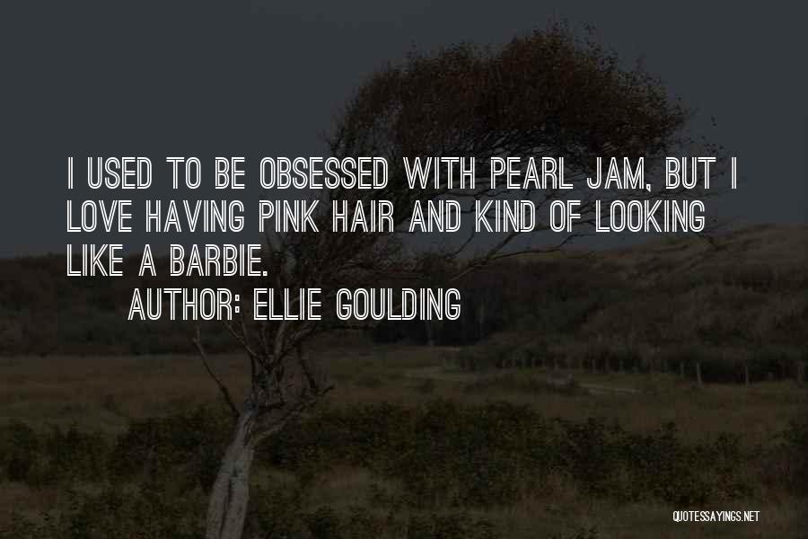 Ellie Goulding Quotes: I Used To Be Obsessed With Pearl Jam, But I Love Having Pink Hair And Kind Of Looking Like A