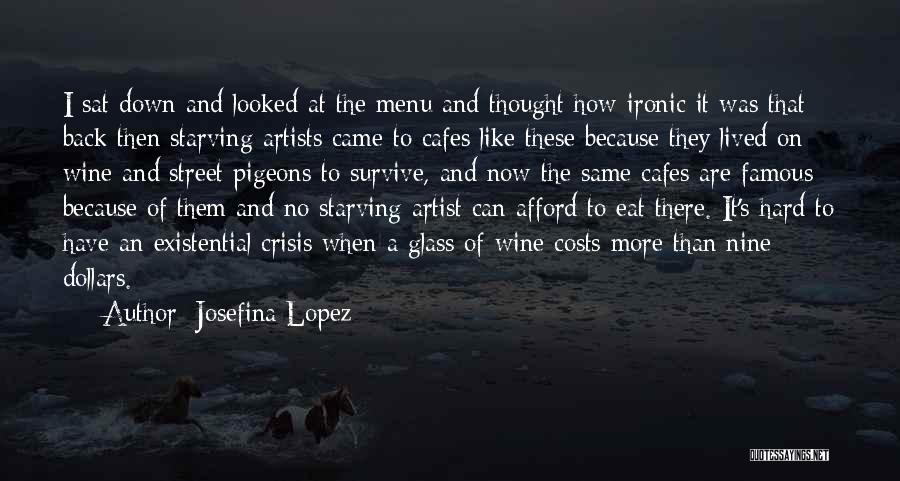 Josefina Lopez Quotes: I Sat Down And Looked At The Menu And Thought How Ironic It Was That Back Then Starving Artists Came