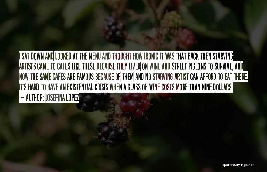 Josefina Lopez Quotes: I Sat Down And Looked At The Menu And Thought How Ironic It Was That Back Then Starving Artists Came