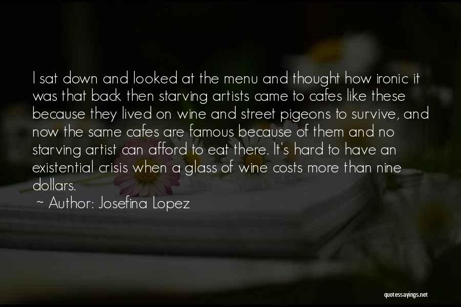 Josefina Lopez Quotes: I Sat Down And Looked At The Menu And Thought How Ironic It Was That Back Then Starving Artists Came