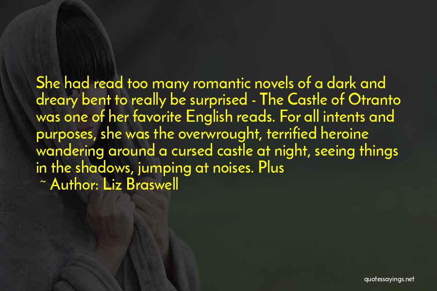 Liz Braswell Quotes: She Had Read Too Many Romantic Novels Of A Dark And Dreary Bent To Really Be Surprised - The Castle