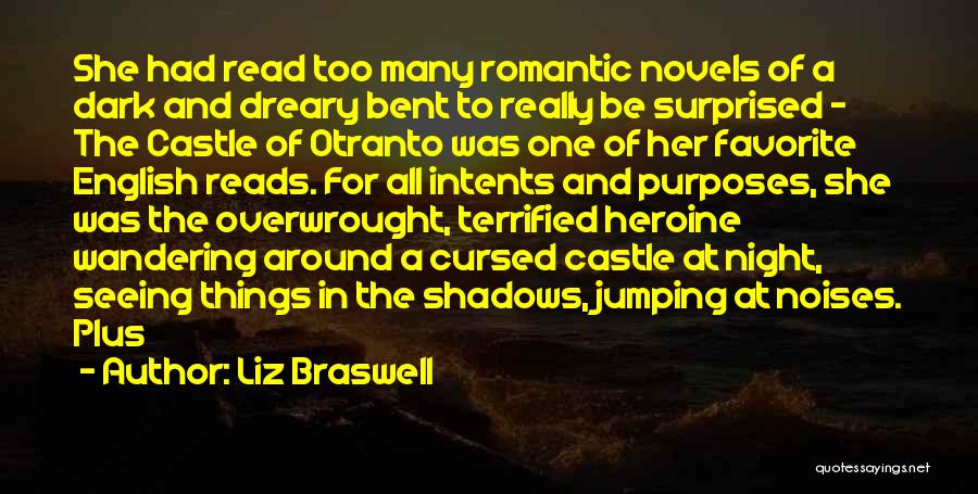 Liz Braswell Quotes: She Had Read Too Many Romantic Novels Of A Dark And Dreary Bent To Really Be Surprised - The Castle