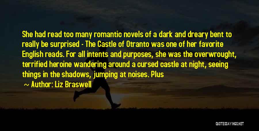Liz Braswell Quotes: She Had Read Too Many Romantic Novels Of A Dark And Dreary Bent To Really Be Surprised - The Castle