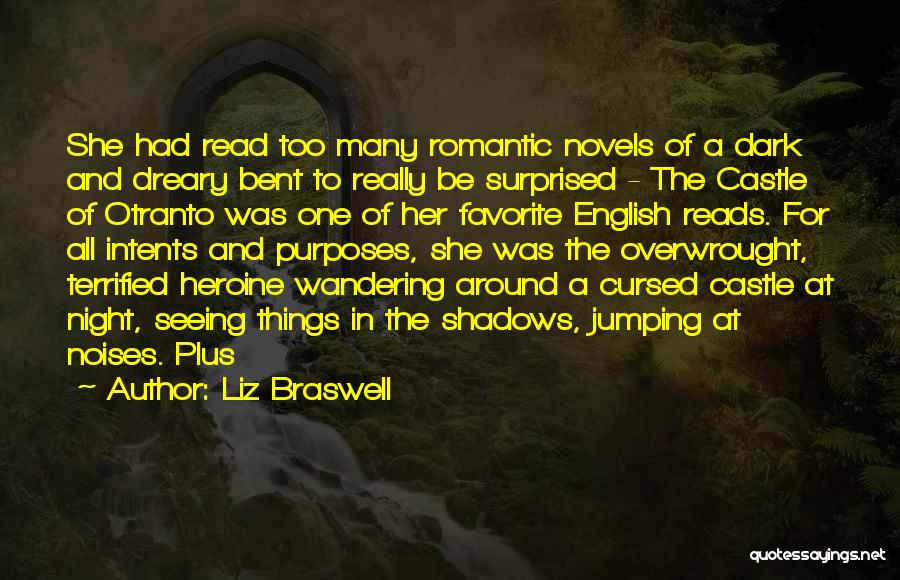 Liz Braswell Quotes: She Had Read Too Many Romantic Novels Of A Dark And Dreary Bent To Really Be Surprised - The Castle