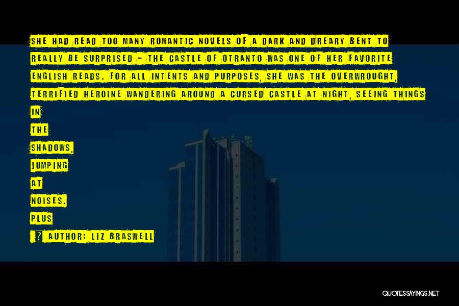 Liz Braswell Quotes: She Had Read Too Many Romantic Novels Of A Dark And Dreary Bent To Really Be Surprised - The Castle