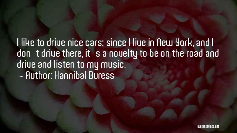 Hannibal Buress Quotes: I Like To Drive Nice Cars; Since I Live In New York, And I Don't Drive There, It's A Novelty