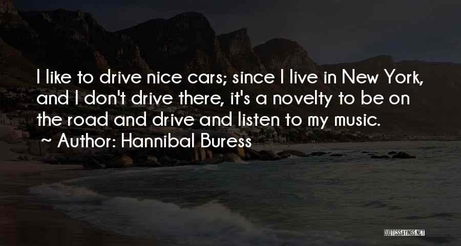 Hannibal Buress Quotes: I Like To Drive Nice Cars; Since I Live In New York, And I Don't Drive There, It's A Novelty