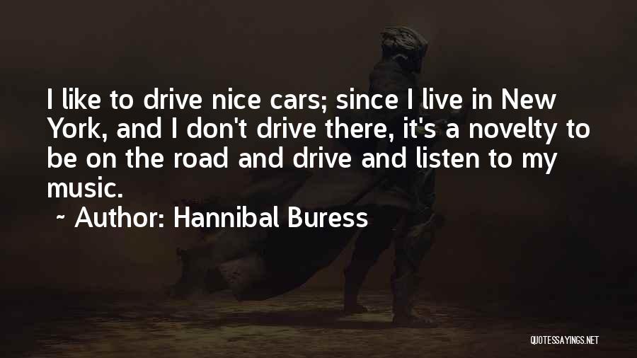 Hannibal Buress Quotes: I Like To Drive Nice Cars; Since I Live In New York, And I Don't Drive There, It's A Novelty