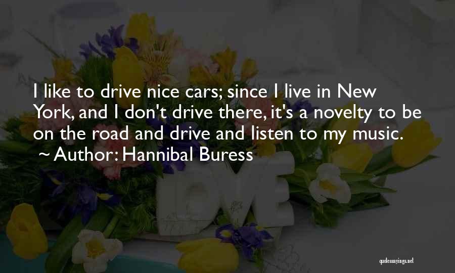 Hannibal Buress Quotes: I Like To Drive Nice Cars; Since I Live In New York, And I Don't Drive There, It's A Novelty