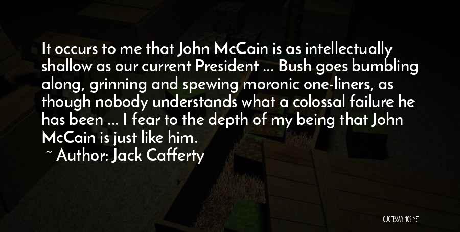 Jack Cafferty Quotes: It Occurs To Me That John Mccain Is As Intellectually Shallow As Our Current President ... Bush Goes Bumbling Along,