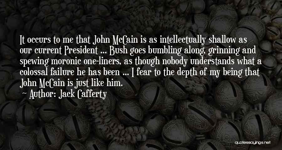 Jack Cafferty Quotes: It Occurs To Me That John Mccain Is As Intellectually Shallow As Our Current President ... Bush Goes Bumbling Along,