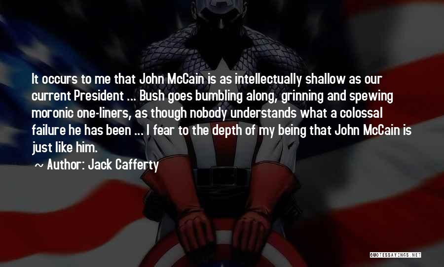 Jack Cafferty Quotes: It Occurs To Me That John Mccain Is As Intellectually Shallow As Our Current President ... Bush Goes Bumbling Along,