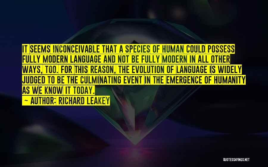 Richard Leakey Quotes: It Seems Inconceivable That A Species Of Human Could Possess Fully Modern Language And Not Be Fully Modern In All