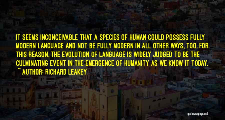 Richard Leakey Quotes: It Seems Inconceivable That A Species Of Human Could Possess Fully Modern Language And Not Be Fully Modern In All