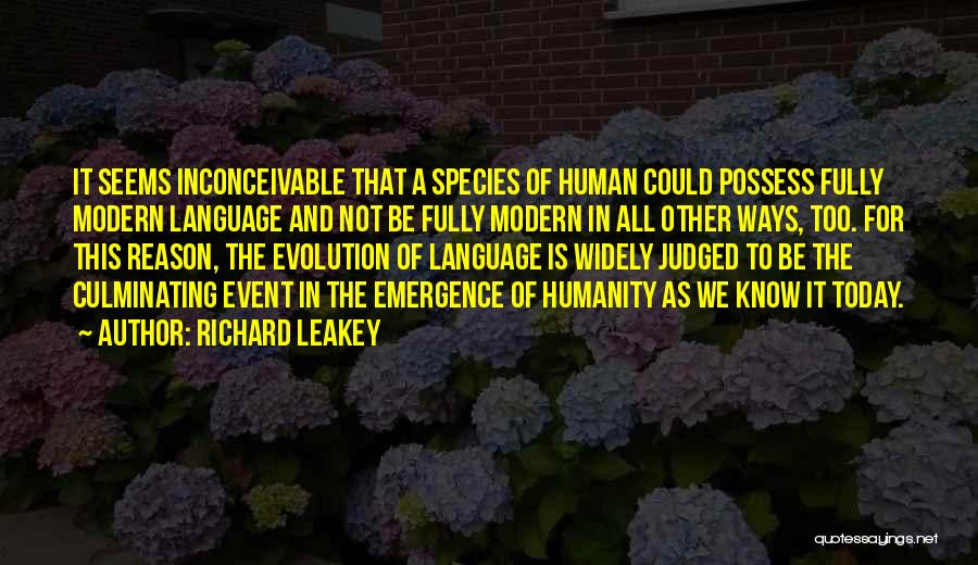 Richard Leakey Quotes: It Seems Inconceivable That A Species Of Human Could Possess Fully Modern Language And Not Be Fully Modern In All