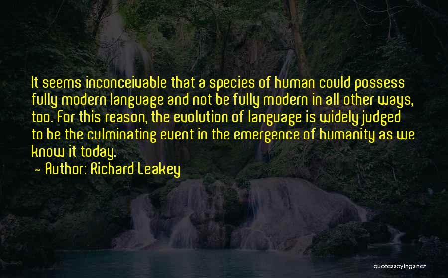 Richard Leakey Quotes: It Seems Inconceivable That A Species Of Human Could Possess Fully Modern Language And Not Be Fully Modern In All