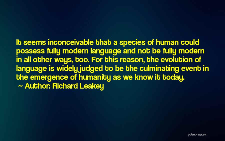 Richard Leakey Quotes: It Seems Inconceivable That A Species Of Human Could Possess Fully Modern Language And Not Be Fully Modern In All