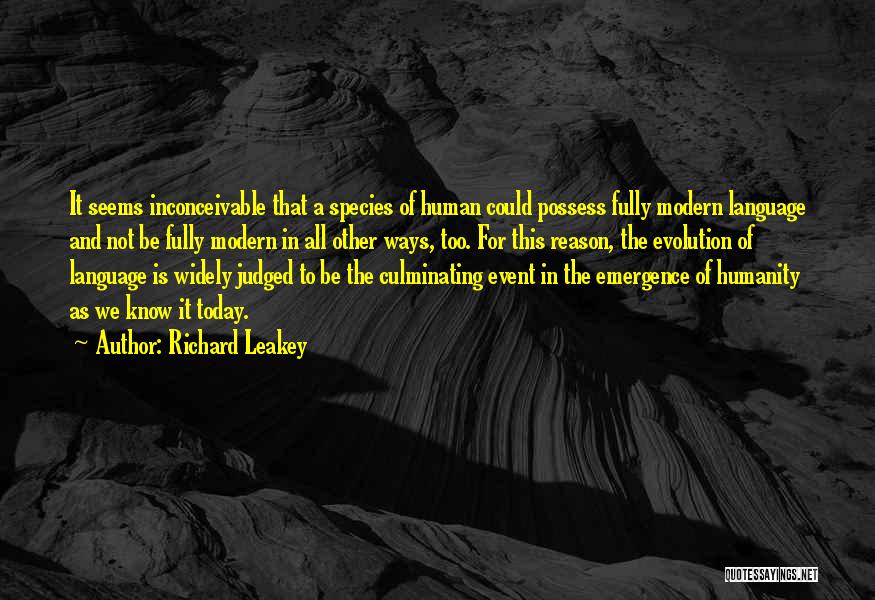 Richard Leakey Quotes: It Seems Inconceivable That A Species Of Human Could Possess Fully Modern Language And Not Be Fully Modern In All