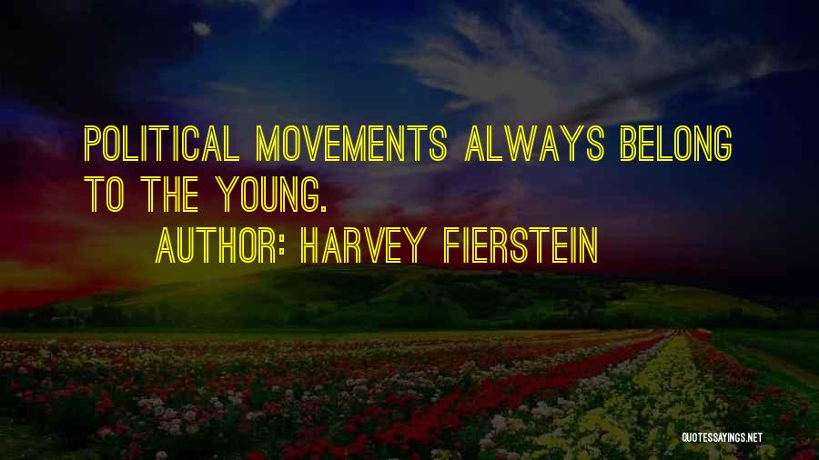 Harvey Fierstein Quotes: Political Movements Always Belong To The Young.