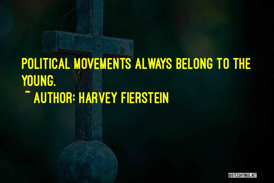 Harvey Fierstein Quotes: Political Movements Always Belong To The Young.