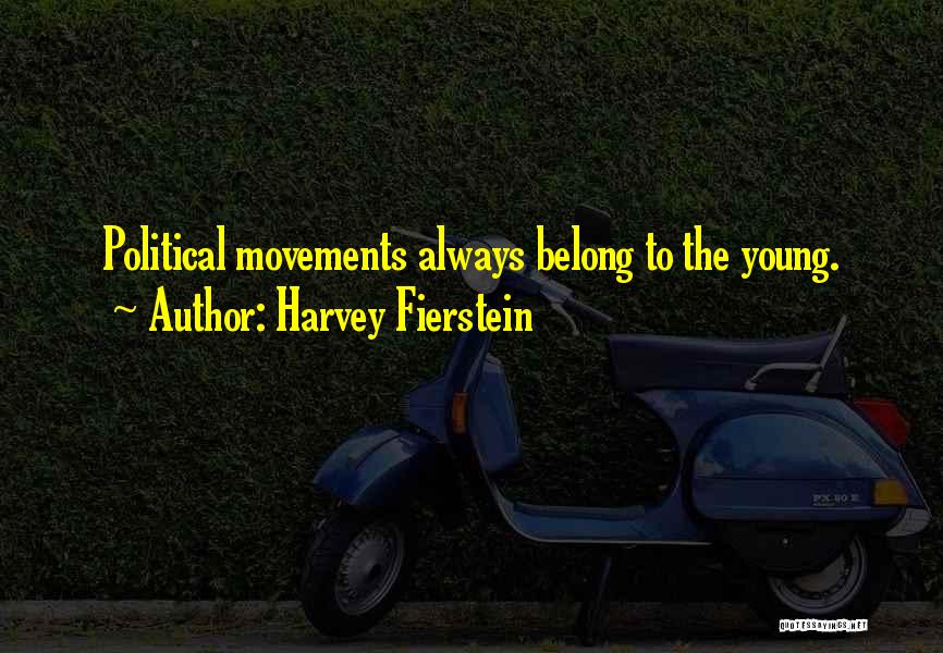 Harvey Fierstein Quotes: Political Movements Always Belong To The Young.