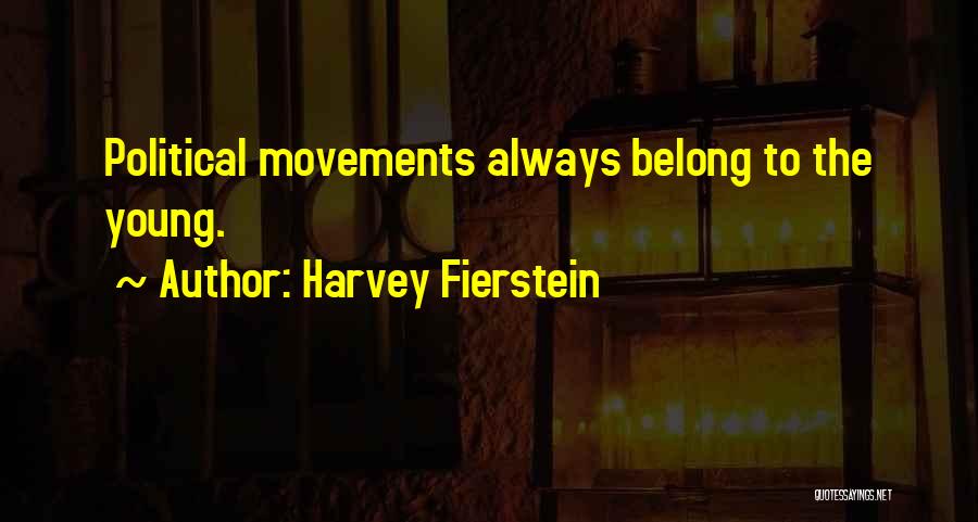 Harvey Fierstein Quotes: Political Movements Always Belong To The Young.