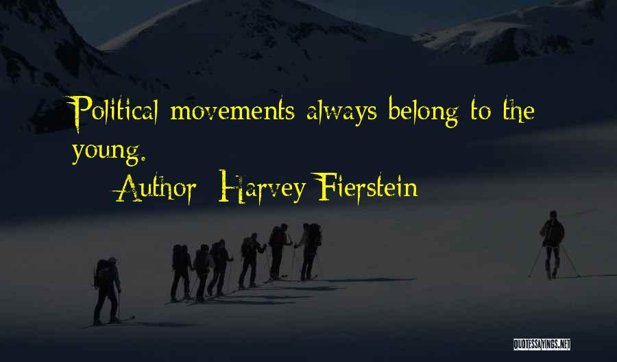 Harvey Fierstein Quotes: Political Movements Always Belong To The Young.