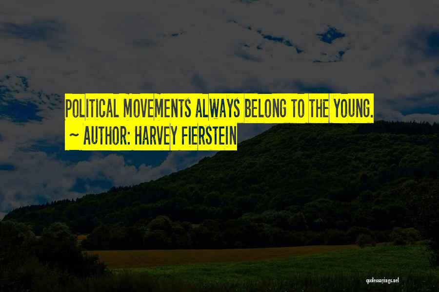 Harvey Fierstein Quotes: Political Movements Always Belong To The Young.