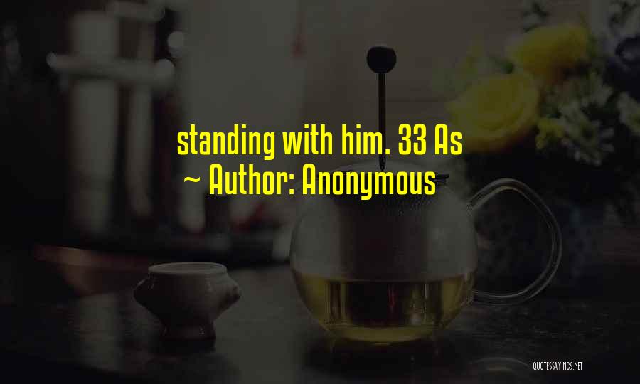 Anonymous Quotes: Standing With Him. 33 As