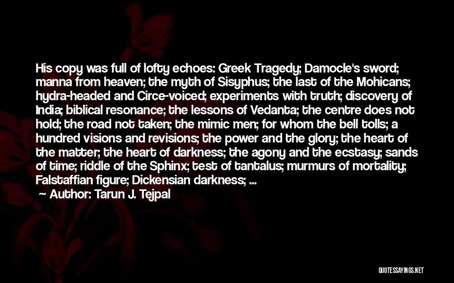 Tarun J. Tejpal Quotes: His Copy Was Full Of Lofty Echoes: Greek Tragedy; Damocle's Sword; Manna From Heaven; The Myth Of Sisyphus; The Last