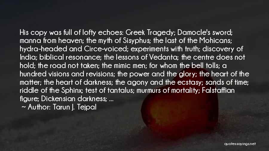 Tarun J. Tejpal Quotes: His Copy Was Full Of Lofty Echoes: Greek Tragedy; Damocle's Sword; Manna From Heaven; The Myth Of Sisyphus; The Last