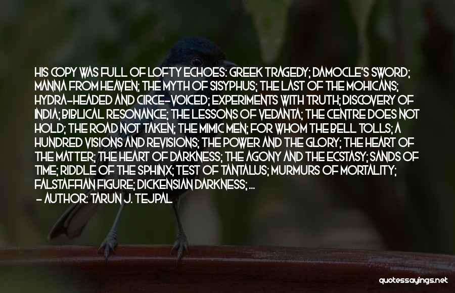 Tarun J. Tejpal Quotes: His Copy Was Full Of Lofty Echoes: Greek Tragedy; Damocle's Sword; Manna From Heaven; The Myth Of Sisyphus; The Last