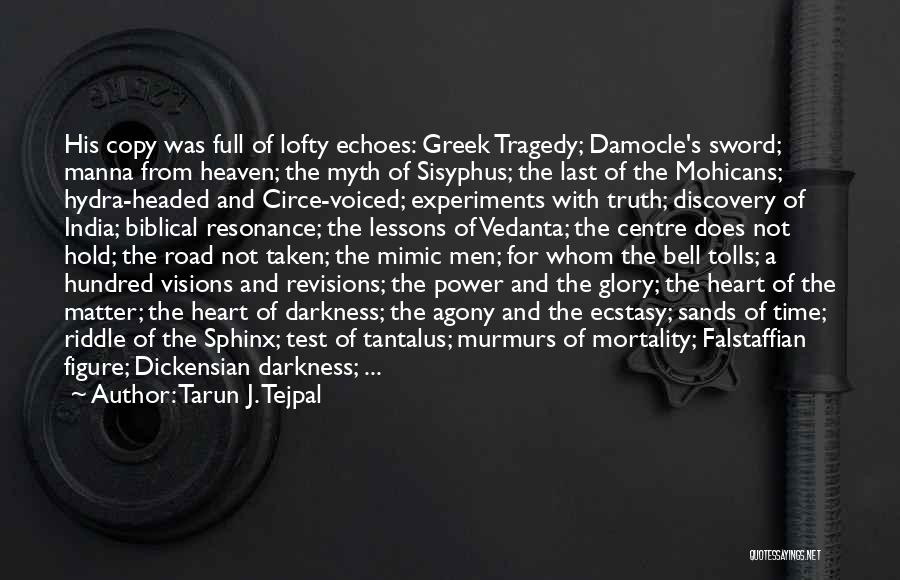 Tarun J. Tejpal Quotes: His Copy Was Full Of Lofty Echoes: Greek Tragedy; Damocle's Sword; Manna From Heaven; The Myth Of Sisyphus; The Last