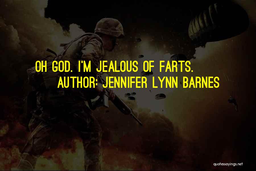 Jennifer Lynn Barnes Quotes: Oh God. I'm Jealous Of Farts.