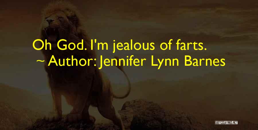 Jennifer Lynn Barnes Quotes: Oh God. I'm Jealous Of Farts.