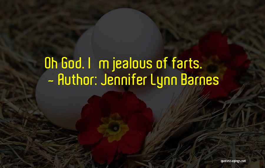 Jennifer Lynn Barnes Quotes: Oh God. I'm Jealous Of Farts.