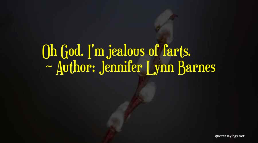 Jennifer Lynn Barnes Quotes: Oh God. I'm Jealous Of Farts.