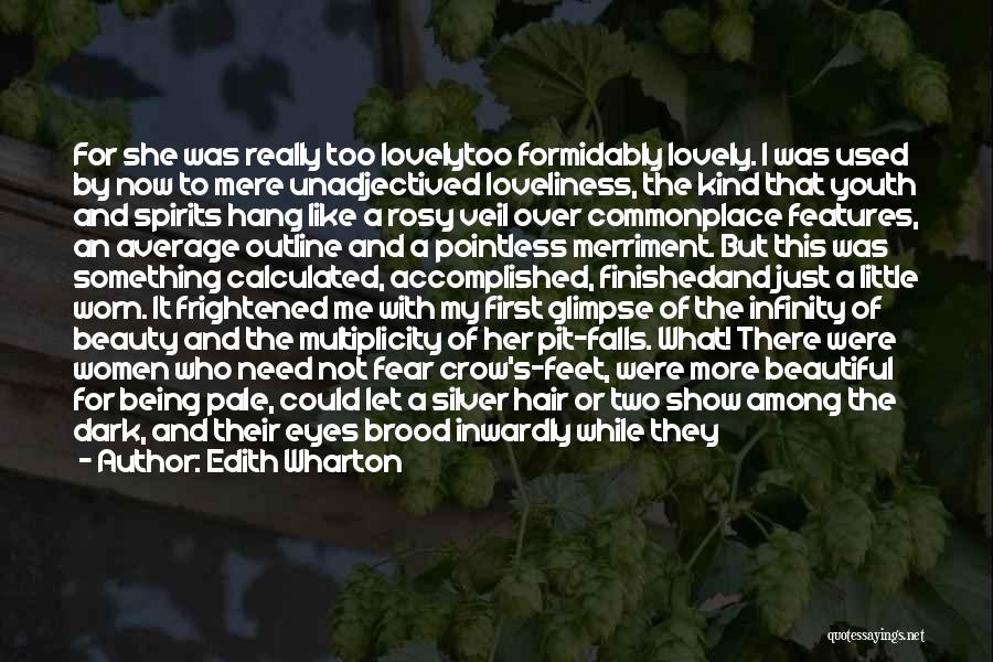 Edith Wharton Quotes: For She Was Really Too Lovelytoo Formidably Lovely. I Was Used By Now To Mere Unadjectived Loveliness, The Kind That