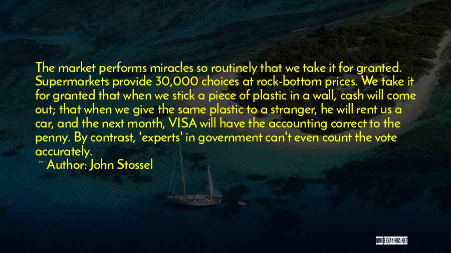 John Stossel Quotes: The Market Performs Miracles So Routinely That We Take It For Granted. Supermarkets Provide 30,000 Choices At Rock-bottom Prices. We