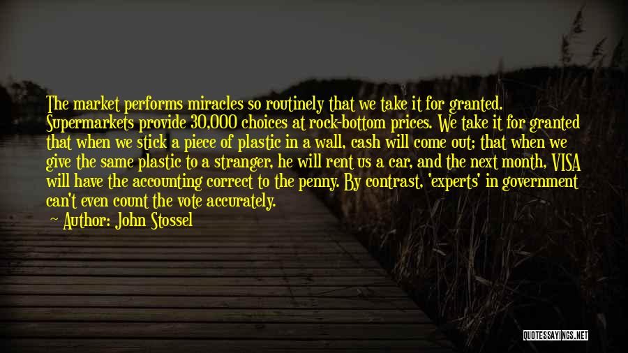 John Stossel Quotes: The Market Performs Miracles So Routinely That We Take It For Granted. Supermarkets Provide 30,000 Choices At Rock-bottom Prices. We