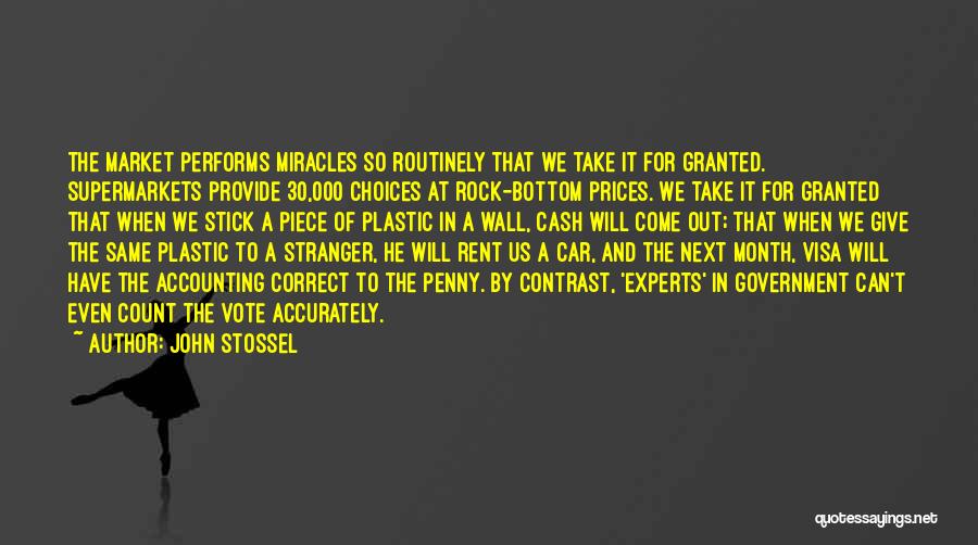 John Stossel Quotes: The Market Performs Miracles So Routinely That We Take It For Granted. Supermarkets Provide 30,000 Choices At Rock-bottom Prices. We