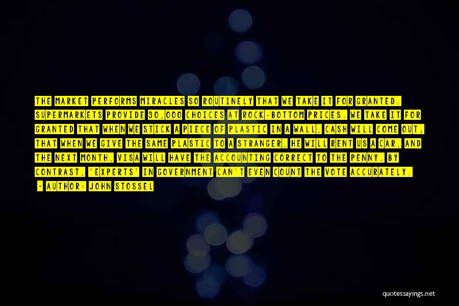 John Stossel Quotes: The Market Performs Miracles So Routinely That We Take It For Granted. Supermarkets Provide 30,000 Choices At Rock-bottom Prices. We