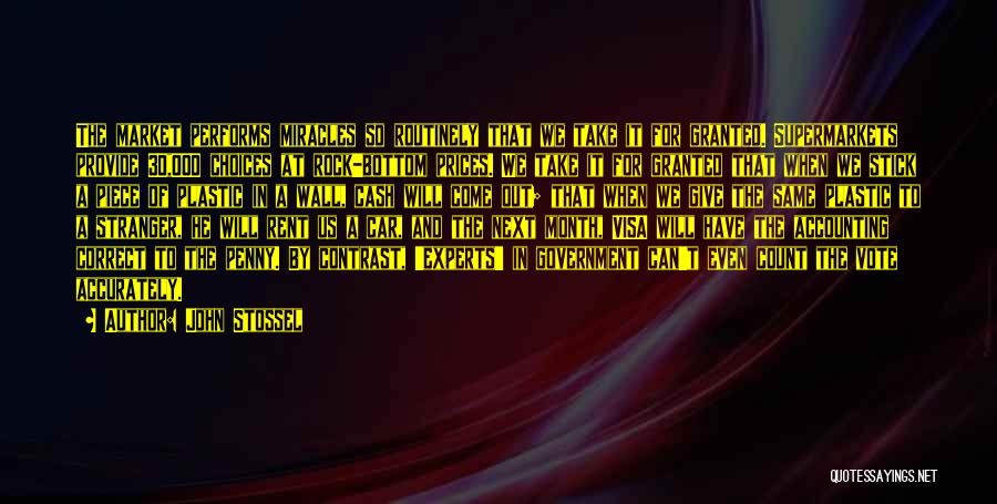 John Stossel Quotes: The Market Performs Miracles So Routinely That We Take It For Granted. Supermarkets Provide 30,000 Choices At Rock-bottom Prices. We