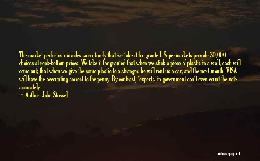 John Stossel Quotes: The Market Performs Miracles So Routinely That We Take It For Granted. Supermarkets Provide 30,000 Choices At Rock-bottom Prices. We