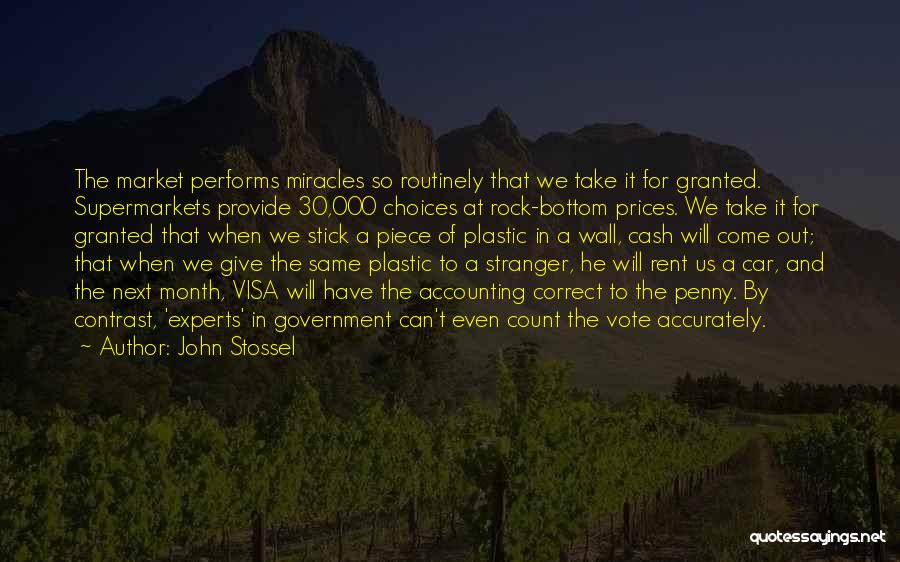 John Stossel Quotes: The Market Performs Miracles So Routinely That We Take It For Granted. Supermarkets Provide 30,000 Choices At Rock-bottom Prices. We