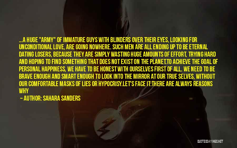 Sahara Sanders Quotes: ...a Huge Army Of Immature Guys With Blinders Over Their Eyes, Looking For Unconditional Love, Are Going Nowhere. Such Men