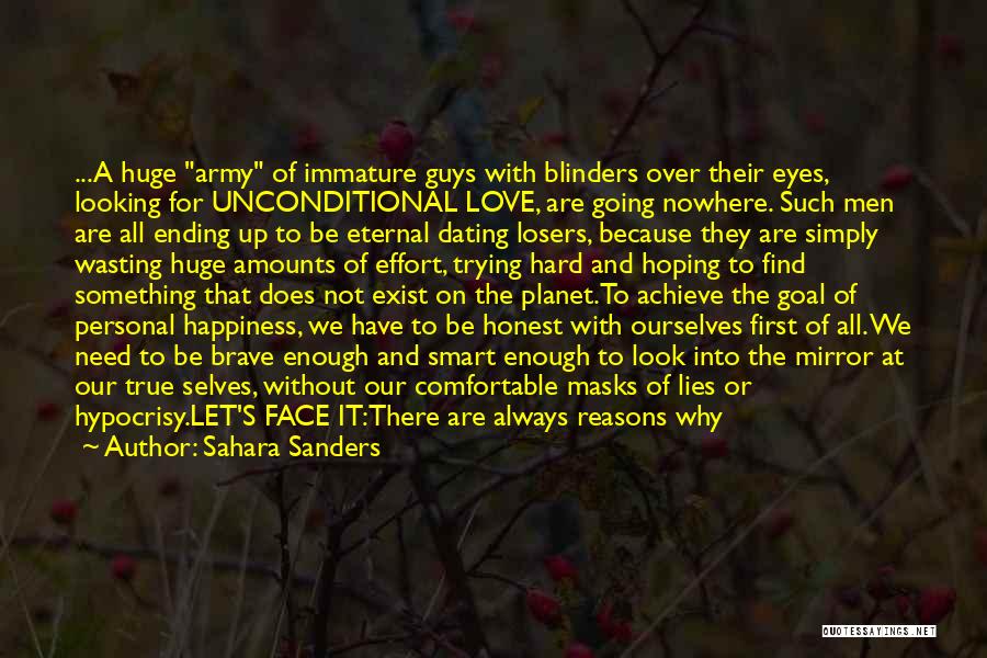 Sahara Sanders Quotes: ...a Huge Army Of Immature Guys With Blinders Over Their Eyes, Looking For Unconditional Love, Are Going Nowhere. Such Men