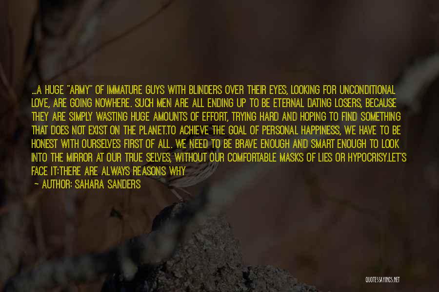Sahara Sanders Quotes: ...a Huge Army Of Immature Guys With Blinders Over Their Eyes, Looking For Unconditional Love, Are Going Nowhere. Such Men
