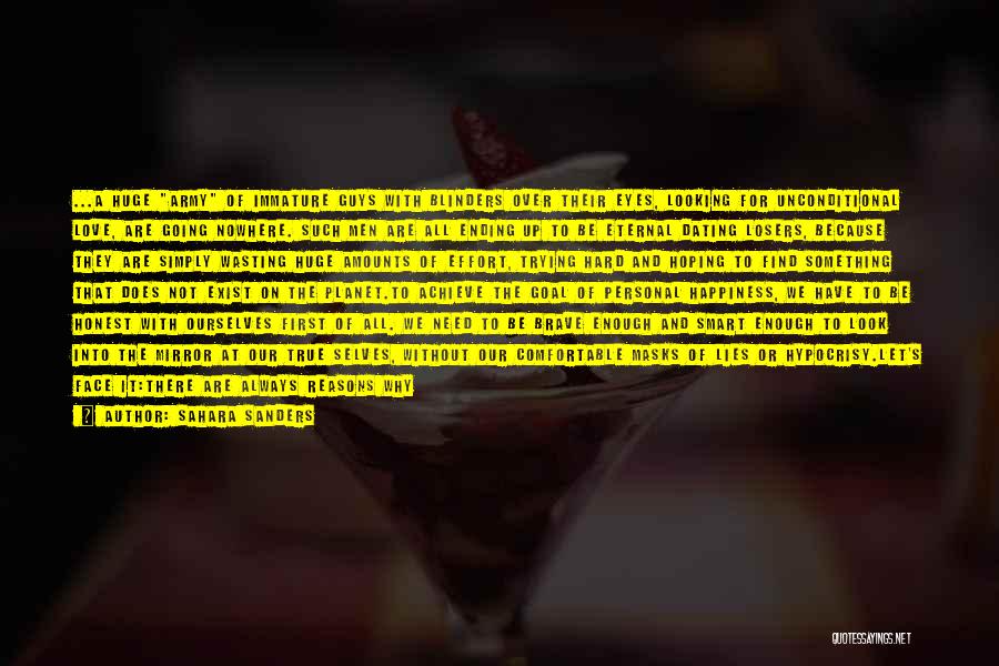 Sahara Sanders Quotes: ...a Huge Army Of Immature Guys With Blinders Over Their Eyes, Looking For Unconditional Love, Are Going Nowhere. Such Men